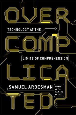 Technology at the Limits of Comprehension - Samuel Arbesman