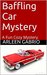 Baffling Car Mystery A Fun Cozy Mystery (Mike and Peter FBI agents Book 4) by Arleen Gabrio