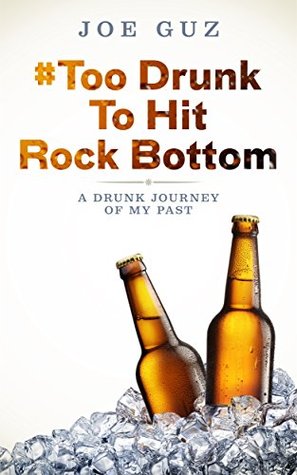 # Too Drunk To Hit Rock Bottom: A Drunk Journey Of My Past - por Richard Peters MOBI TORRENT