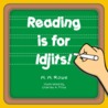 Reading is for Idjits!