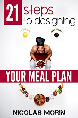21 Steps to Designing your Meal Plan por Nicolas Morin - EPUB FB2
