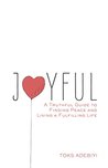 Joyful: A Truthful Guide to Finding Peace and Living a Fulfilling Life