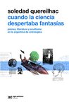 Cuando la ciencia despertaba fantasías by Soledad Quereilhac Cuando la ciencia despertaba fantasías by Soledad Quereilhac
