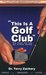 This Is a Golf Club by Terry Zachary