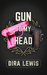 Gun to My Head by Dira Lewis