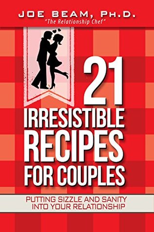21 Irresistible Recipes for Couples: Putting Sizzle and Sanity Into Your Relationship por Joe Beam EPUB PDF
