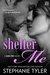 Shelter Me A Shelter Novel by Stephanie Tyler