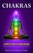 Chakras: A Complete Guide to Chakra Healing:Balance Chakras, Improve your Health and Feel Great (Chakra Alignment - Chakra Healing - Chakra Balancing)