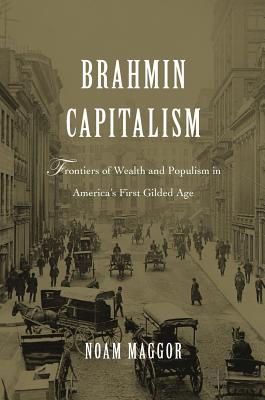 brahmin-capitalism-frontiers-of-wealth-and-populism-in-america-s-first-gilded-age