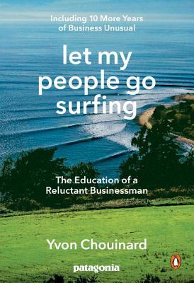 Let My People Go Surfing: The Education of a Reluctant Businessman--Including 10 More Years of Business Unusual por Yvon Chouinard, Naomi Klein