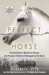 The Perfect Horse: the Daring U.S. Mission to Rescue the Priceless Stallions Kidnapped by the Nazis cover