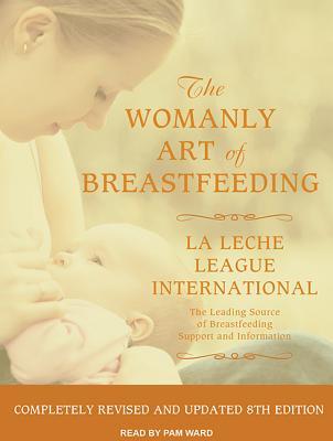 The Womanly Art of Breastfeeding - Diane Wiessinger, La Leche League International