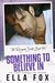 Something to Believe In (Renegade Saints, #4) by Ella Fox