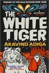 The White Tiger by Aravind Adiga Aravind Adiga