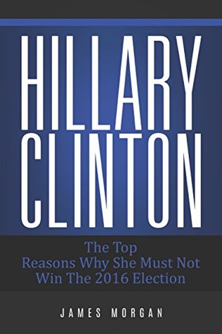hillary-clinton-the-top-reasons-why-she-must-not-win-the-2016-election