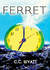Ferret (The Ferret Books, #1) by C.C. Wyatt