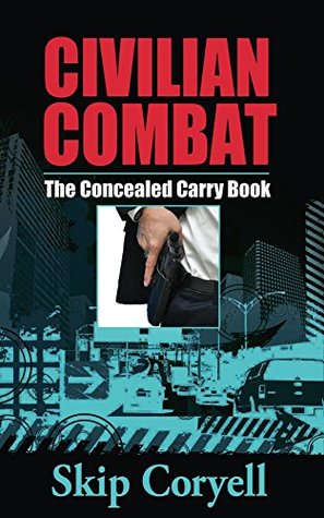 Civilian Combat The Concealed Carry Book  - Skip Coryell 