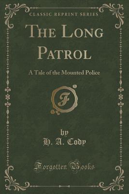 the-long-patrol-a-tale-of-the-mounted-police-classic-reprint