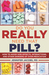 Do You Really Need That Pill? How to Avoid Side Effects, Interactions, and Other Dangers of Overmedication by Dr. Jennifer Jacobs