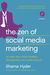 The Zen of Social Media Marketing An Easier Way to Build Credibility, Generate Buzz, and Increase Revenue by Shama Hyder