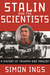 Stalin and the Scientists A History of Triumph and Tragedy, 1905-1953 by Simon Ings