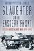 Slaughter on the Eastern Front Hitler and Stalin's War 1941-1945 by Anthony Tucker-Jones