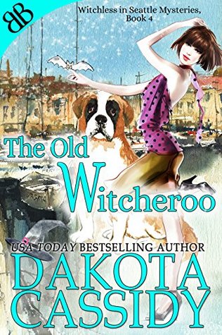Dakota Cassidy - The Old Witcheroo Witchless in Seattle Series, Book 4 (Unabridged) - Dakota Cassidy