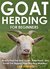 Goat Herding for Beginners How To Find The Best Goats, Train Them, And Avoid The Biggest Goat Herding Mistakes! by Lee Daniels