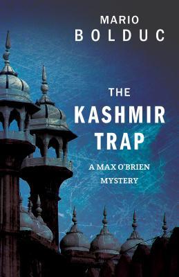 The Kashmir Trap Max O Brien Mystery 1 By Mario Bolduc