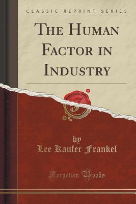 the-human-factor-in-industry-classic-reprint
