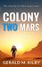 Colony Two Mars (Colony Mars, #2) by Gerald M. Kilby