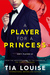 A Player for A Princess (Dirty Players Duet, #2) by Tia Louise