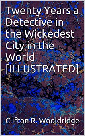 twenty-years-a-detective-in-the-wickedest-city-in-the-world-illustrated