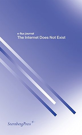 the-internet-does-not-exist-e-flux-journal-series