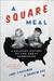 A Square Meal A Culinary History of the Great Depression by Jane Ziegelman