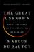 The Great Unknown: Seven Journeys to the Frontiers of Science
