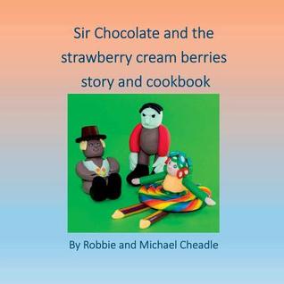 Sir Chocolate and the Strawberry Cream Berries