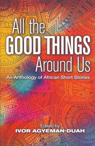 all-the-good-things-around-us-an-anthology-of-african-short-stories