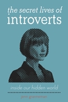 The Secret Lives of Introverts: Inside Our Hidden World