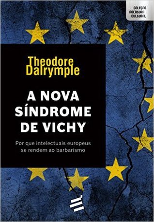 The New Vichy Syndrome: Why European Intellectuals Surrender to Barbarism