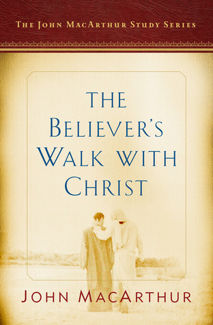 The Believers Walk With Christ A John MacArthur Study Series By The Believers Walk With Christ A John MacArthur Study Series By