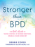 Stronger Than BPD The Girl's Guide to Taking Control of Intense Emotions, Drama, and Chaos Using DBT by Debbie Corso