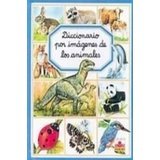 Diccionario Por Imagenes de Los Animales por Émilie Beaumont, Lindsey Selley, Felicita Di Fidio, Rafael Claudin