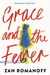 Grace and the Fever by Zan Romanoff