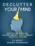 Declutter Your Mind: How to Stop Worrying, Relieve Anxiety, and Eliminate Negative Thinking (Mindfulness Books Series Book 1)