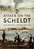 Attack on the Scheldt The Struggle for Antwerp 1944 by Graham A Thomas