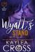 Wyatt's Stand (Colebrook Siblings Trilogy #2) by Kaylea Cross