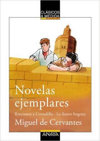 Novelas ejemplares: Rinconete y Cortadillo / La ilustre fregona por Emilio Fontanilla Debesa, Miguel de Cervantes Saavedra, Enrique Flores