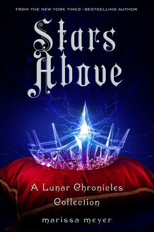 Stars Above (The Lunar Chronicles, #0.5, 0.6, 1.5, 3.1, 4.5)