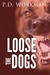 Loose the Dogs by P.D. Workman